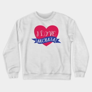 I Love Bachata Dominican Dance Merengue Crewneck Sweatshirt